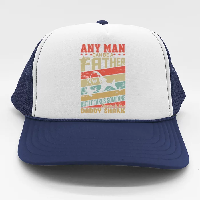 Any Man Can Be A Father Daddy Shark Trucker Hat