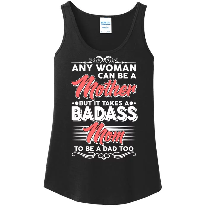 Any Woman Can Be A Mother But Takes A Badass Mom To Be A Dad Ladies Essential Tank