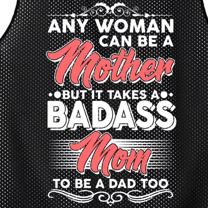 Any Woman Can Be A Mother But Takes A Badass Mom To Be A Dad Mesh Reversible Basketball Jersey Tank