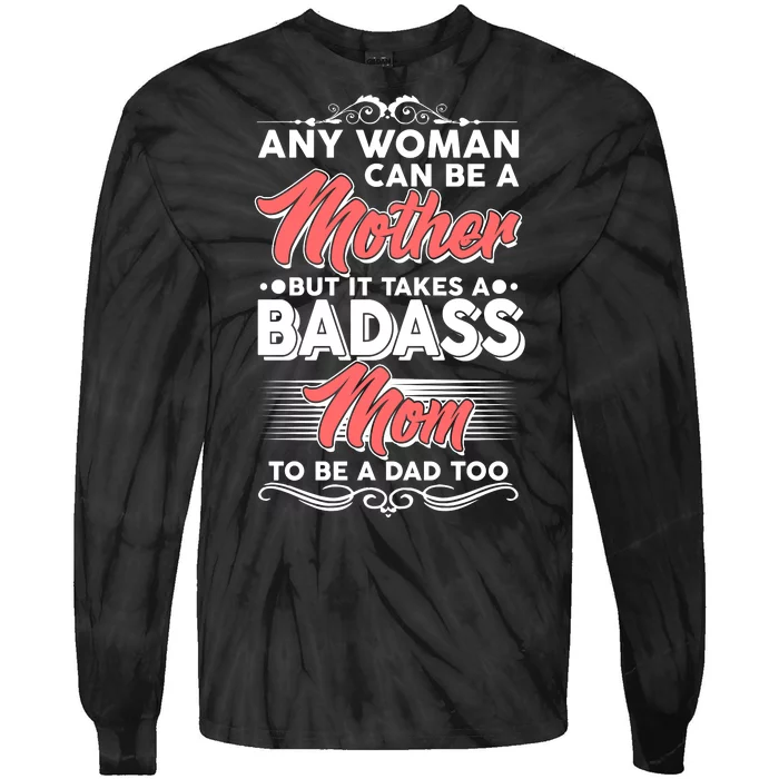 Any Woman Can Be A Mother But Takes A Badass Mom To Be A Dad Tie-Dye Long Sleeve Shirt