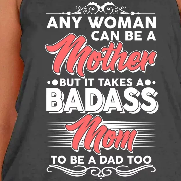 Any Woman Can Be A Mother But Takes A Badass Mom To Be A Dad Women's Knotted Racerback Tank