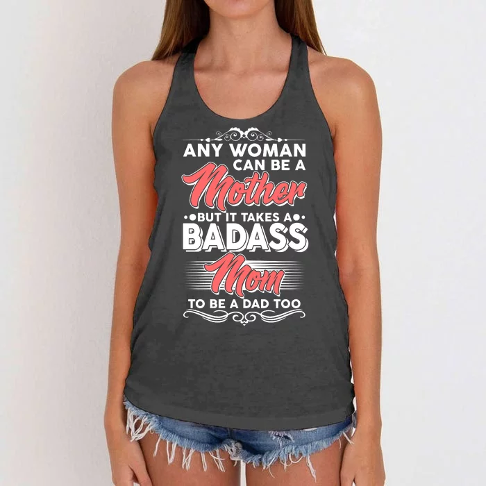 Any Woman Can Be A Mother But Takes A Badass Mom To Be A Dad Women's Knotted Racerback Tank