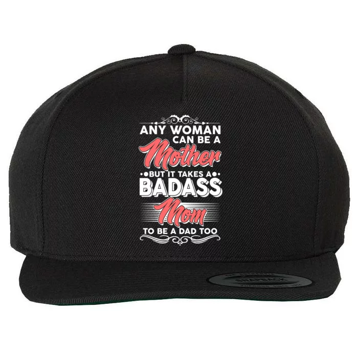 Any Woman Can Be A Mother But Takes A Badass Mom To Be A Dad Wool Snapback Cap