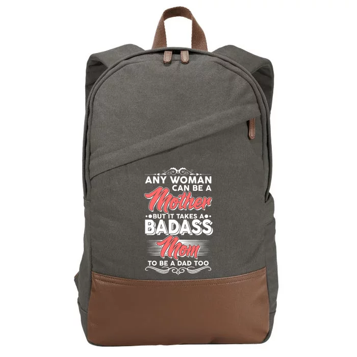 Any Woman Can Be A Mother But Takes A Badass Mom To Be A Dad Cotton Canvas Backpack