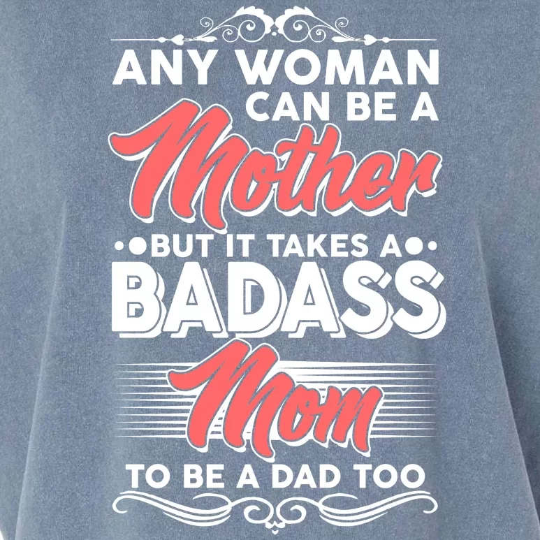 Any Woman Can Be A Mother But Takes A Badass Mom To Be A Dad Garment-Dyed Women's Muscle Tee