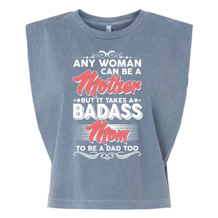 Any Woman Can Be A Mother But Takes A Badass Mom To Be A Dad Garment-Dyed Women's Muscle Tee