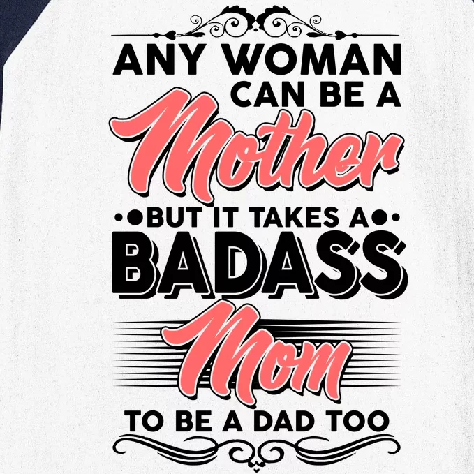 Any Woman Can Be A Mother But Takes A Badass Mom To Be A Dad Baseball Sleeve Shirt