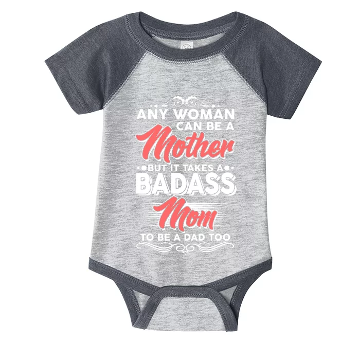 Any Woman Can Be A Mother But Takes A Badass Mom To Be A Dad Infant Baby Jersey Bodysuit