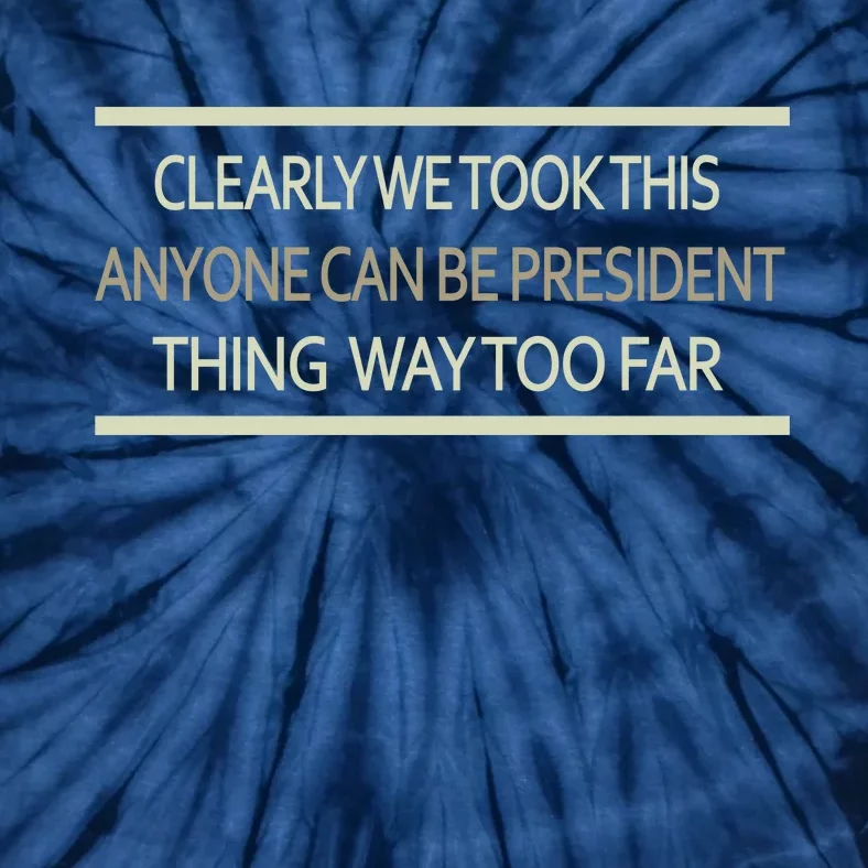 Anyone Can Be President Tie-Dye T-Shirt