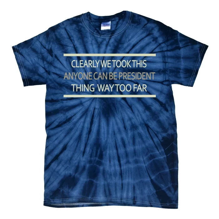 Anyone Can Be President Tie-Dye T-Shirt