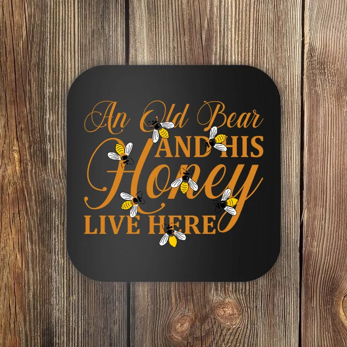 An Old Bear And His Honey Live Here Honey Bear Bee Happy Funny Bear Coaster