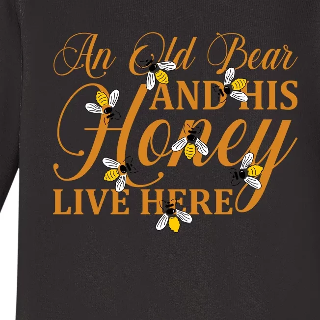 An Old Bear And His Honey Live Here Honey Bear Bee Happy Funny Bear Baby Long Sleeve Bodysuit