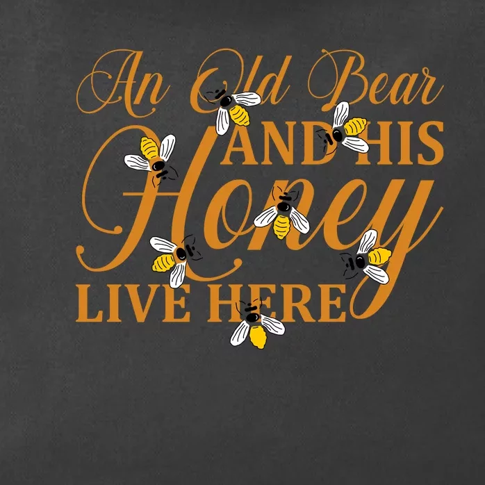 An Old Bear And His Honey Live Here Honey Bear Bee Happy Funny Bear Zip Tote Bag