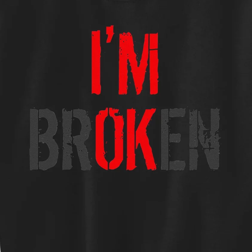 Am Ok Broken Im Ok Im Broken Invisible Illness Kids Sweatshirt