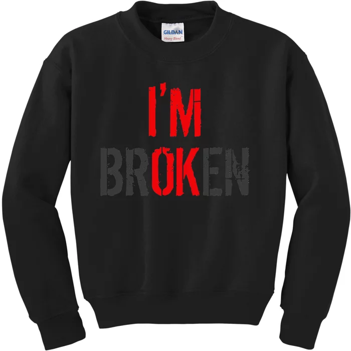 Am Ok Broken Im Ok Im Broken Invisible Illness Kids Sweatshirt