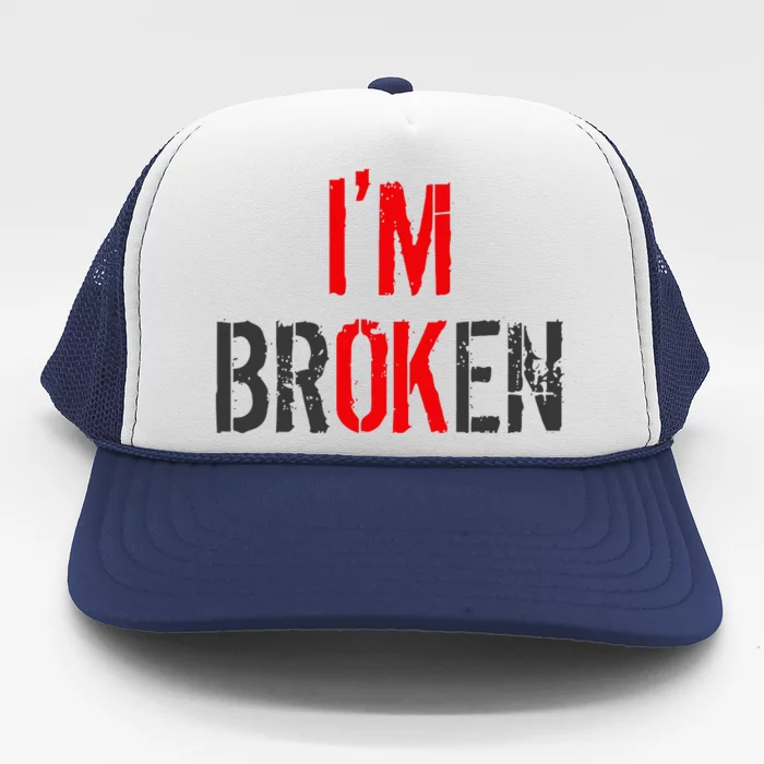 Am Ok Broken IM Ok IM Broken Invisible Illness Trucker Hat