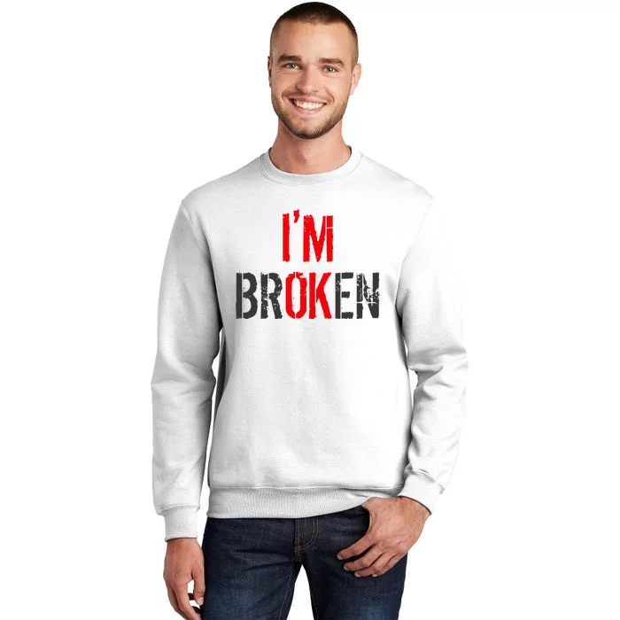 Am Ok Broken IM Ok IM Broken Invisible Illness Sweatshirt