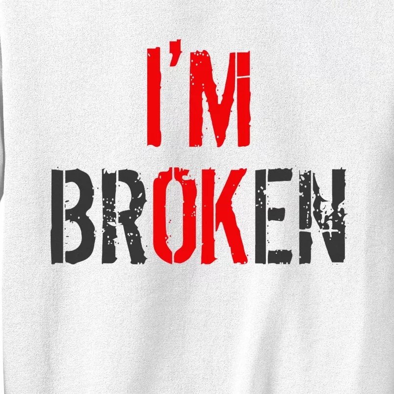 Am Ok Broken IM Ok IM Broken Invisible Illness Sweatshirt