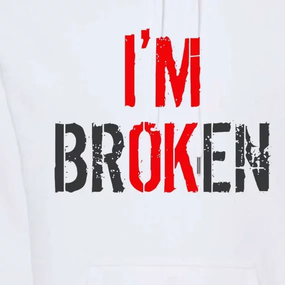 Am Ok Broken IM Ok IM Broken Invisible Illness Premium Hoodie