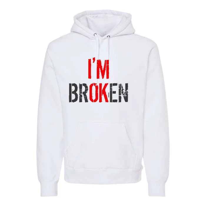 Am Ok Broken IM Ok IM Broken Invisible Illness Premium Hoodie