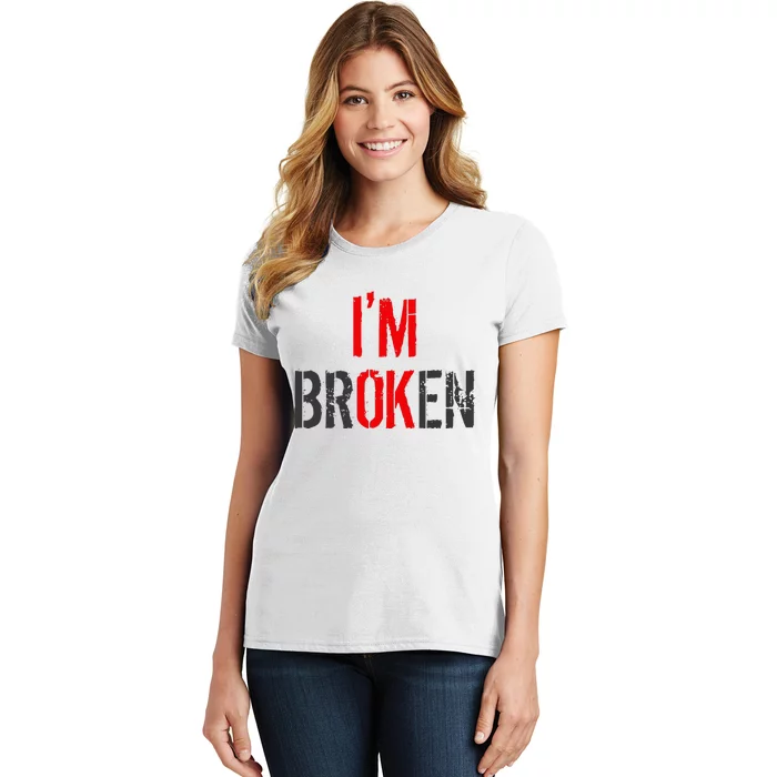 Am Ok Broken IM Ok IM Broken Invisible Illness Women's T-Shirt