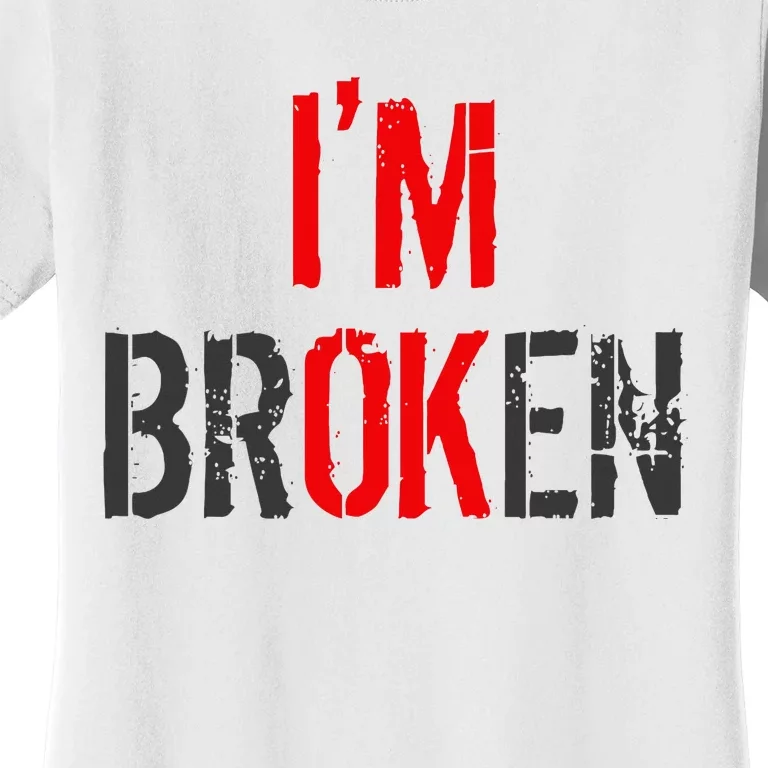 Am Ok Broken IM Ok IM Broken Invisible Illness Women's T-Shirt