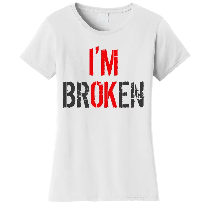 Am Ok Broken IM Ok IM Broken Invisible Illness Women's T-Shirt