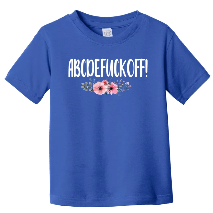 Abcdefuckoff Offensive Bitchy Quote Saying Gift Cute Gift Toddler T-Shirt