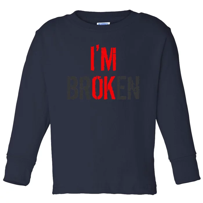 Am Ok Broken IM Ok IM Broken Invisible Illness Toddler Long Sleeve Shirt