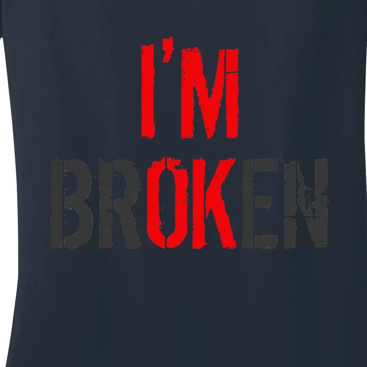 Am Ok Broken IM Ok IM Broken Invisible Illness Women's V-Neck T-Shirt