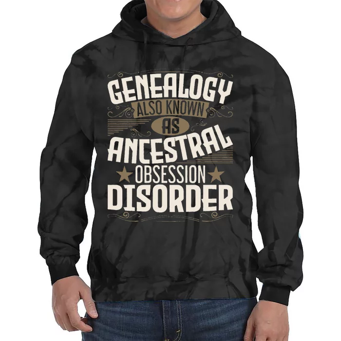 Ancestral Obsession Disorder Genealogist Ancestry Genealogy Tie Dye Hoodie