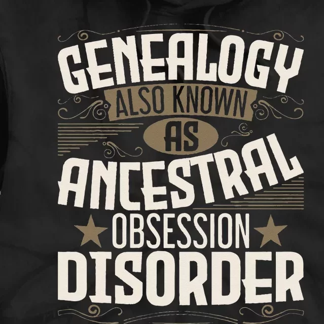 Ancestral Obsession Disorder Genealogist Ancestry Genealogy Tie Dye Hoodie