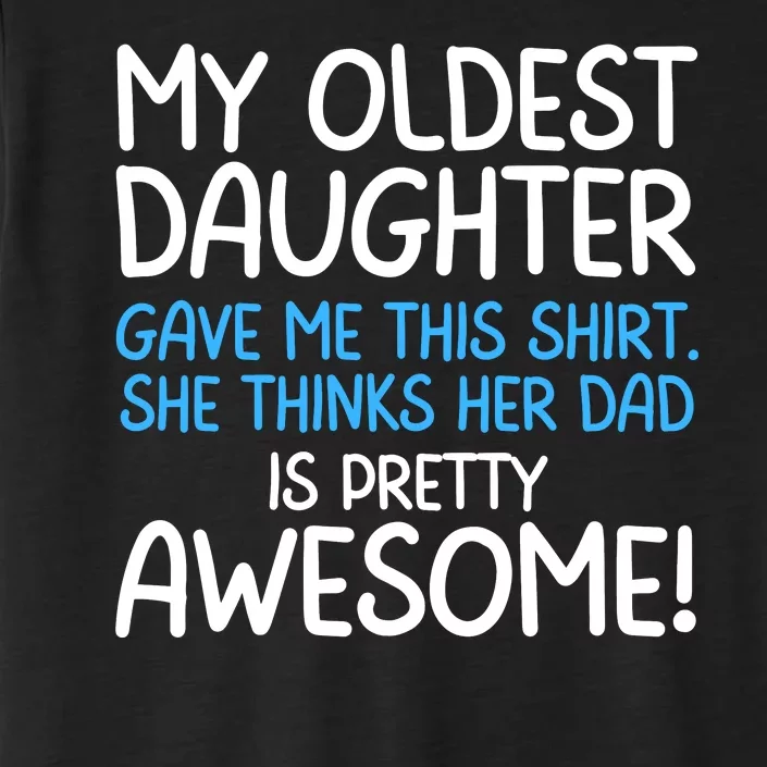 Awesome Oldest Daughter Shirts FatherS Day She Thinks Her Dad Is Pretty Awesome ChromaSoft Performance T-Shirt