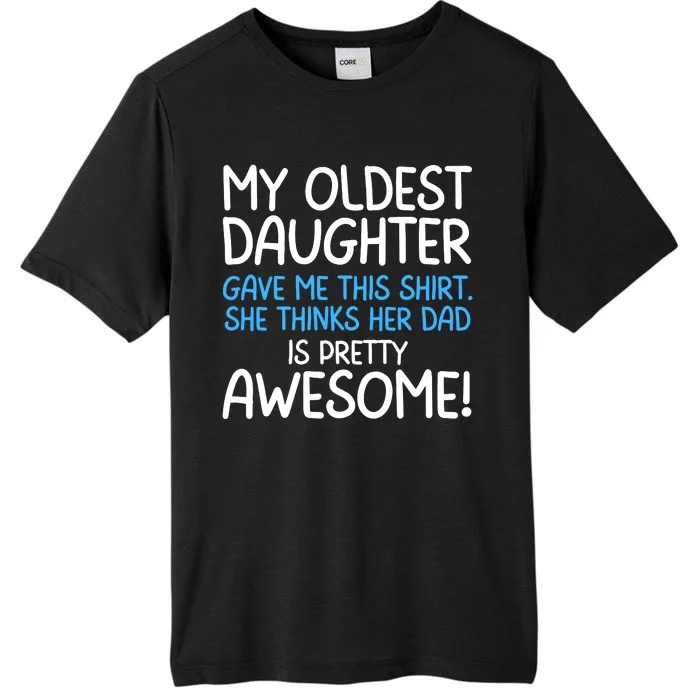 Awesome Oldest Daughter Shirts FatherS Day She Thinks Her Dad Is Pretty Awesome ChromaSoft Performance T-Shirt