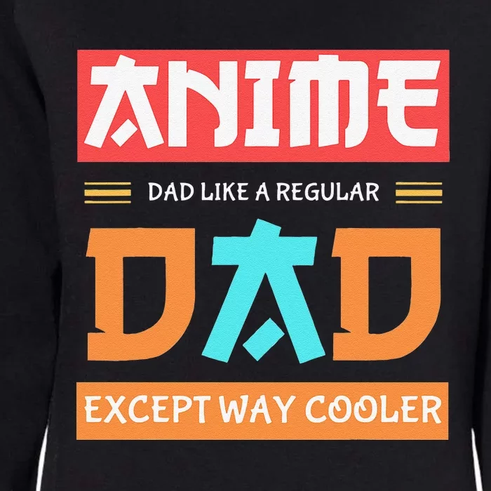 Anime Otaku Funny Father's Day Anime Dad Except Way Cooler Womens California Wash Sweatshirt