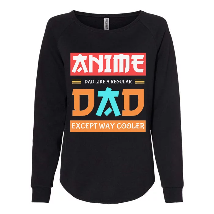 Anime Otaku Funny Father's Day Anime Dad Except Way Cooler Womens California Wash Sweatshirt