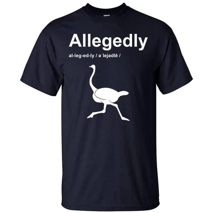 Allegedly Ostrich Funny Tall T-Shirt