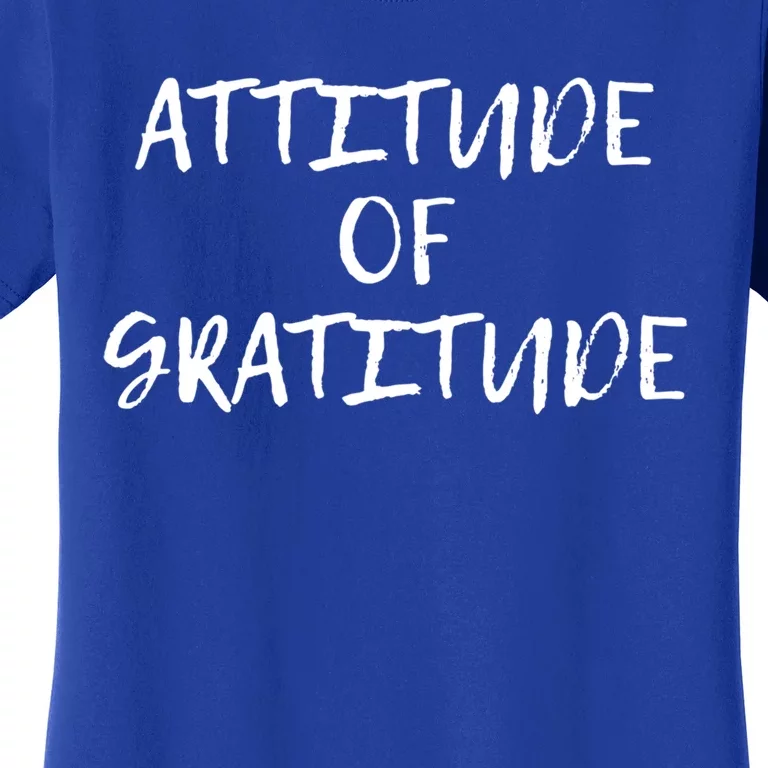 Attitude Of Gratitude Cool Gift Women's T-Shirt