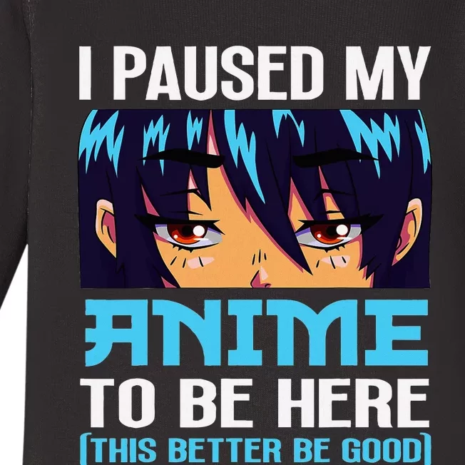 Anime Otaku I Paused My Anime To Be Here This Better Be Good Baby Long Sleeve Bodysuit