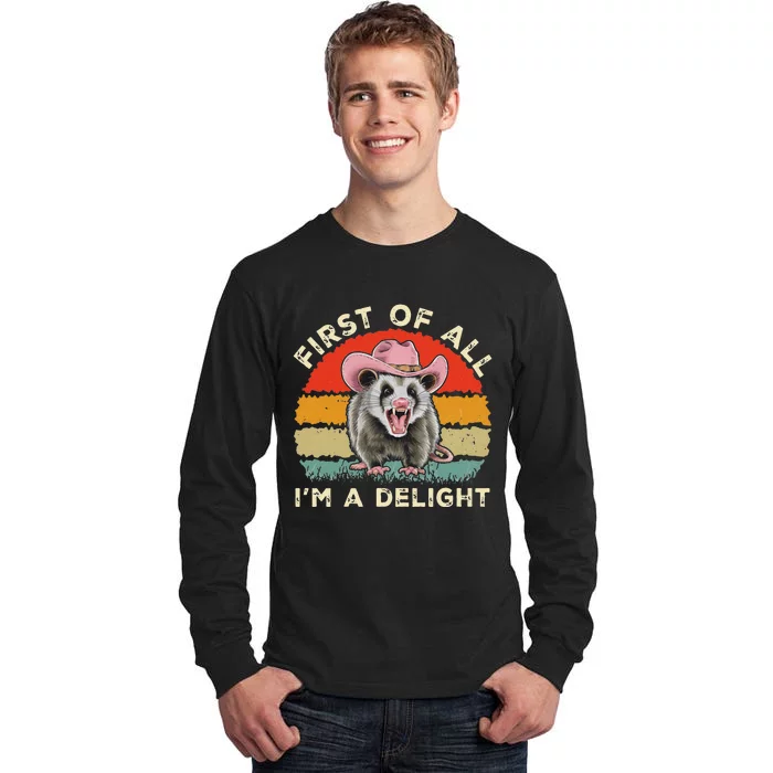 Angry Opossum Lover First Of All IM A Delight Sarcastic Tall Long Sleeve T-Shirt