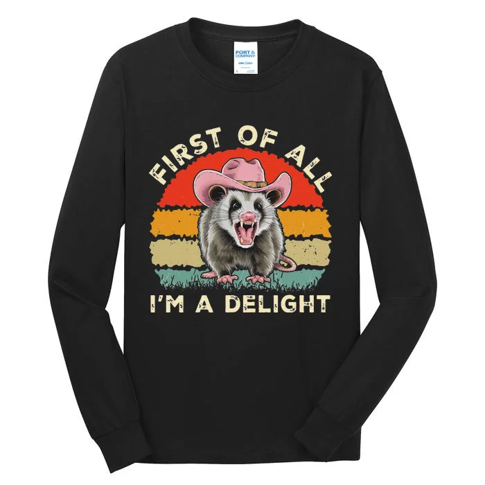 Angry Opossum Lover First Of All IM A Delight Sarcastic Tall Long Sleeve T-Shirt