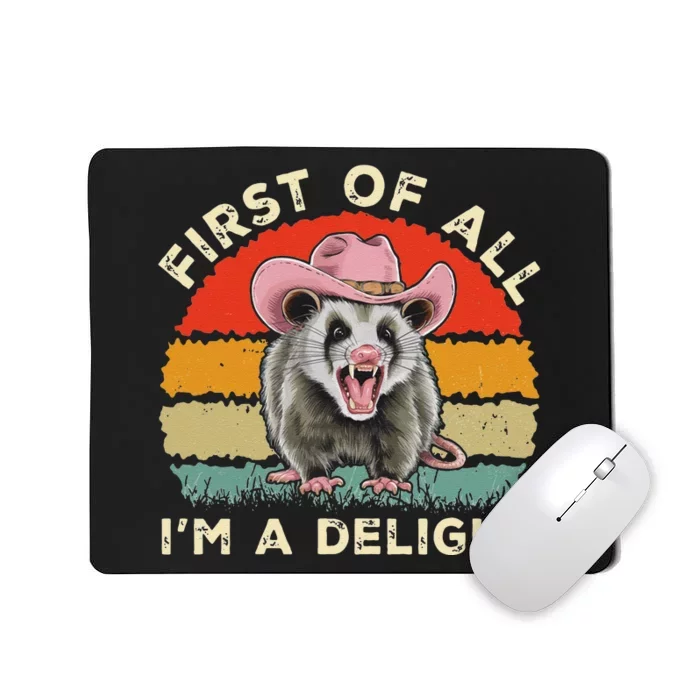 Angry Opossum Lover First Of All IM A Delight Sarcastic Mousepad