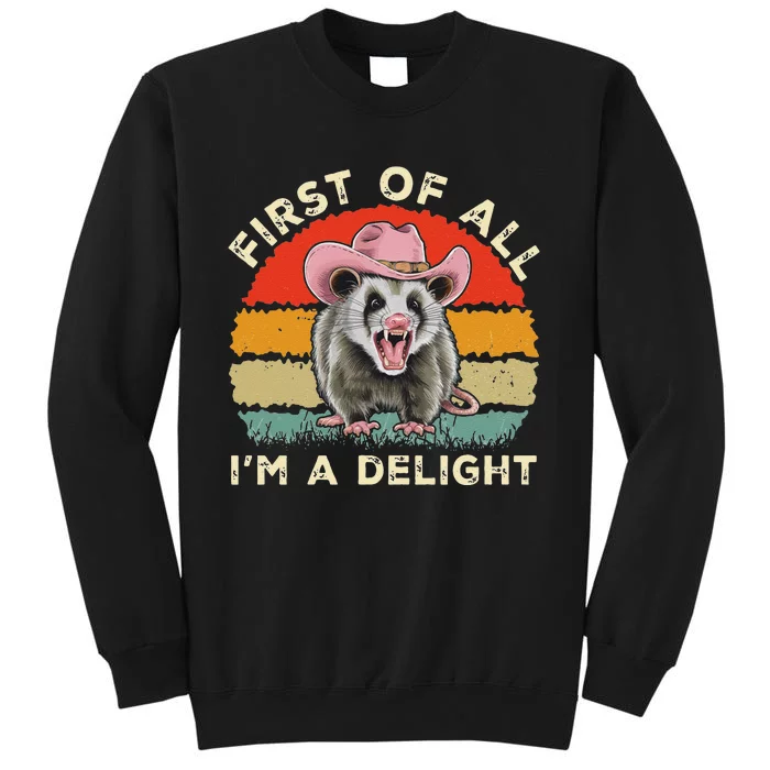 Angry Opossum Lover First Of All IM A Delight Sarcastic Tall Sweatshirt