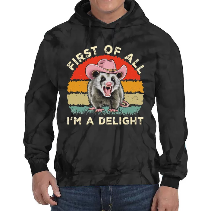 Angry Opossum Lover First Of All IM A Delight Sarcastic Tie Dye Hoodie