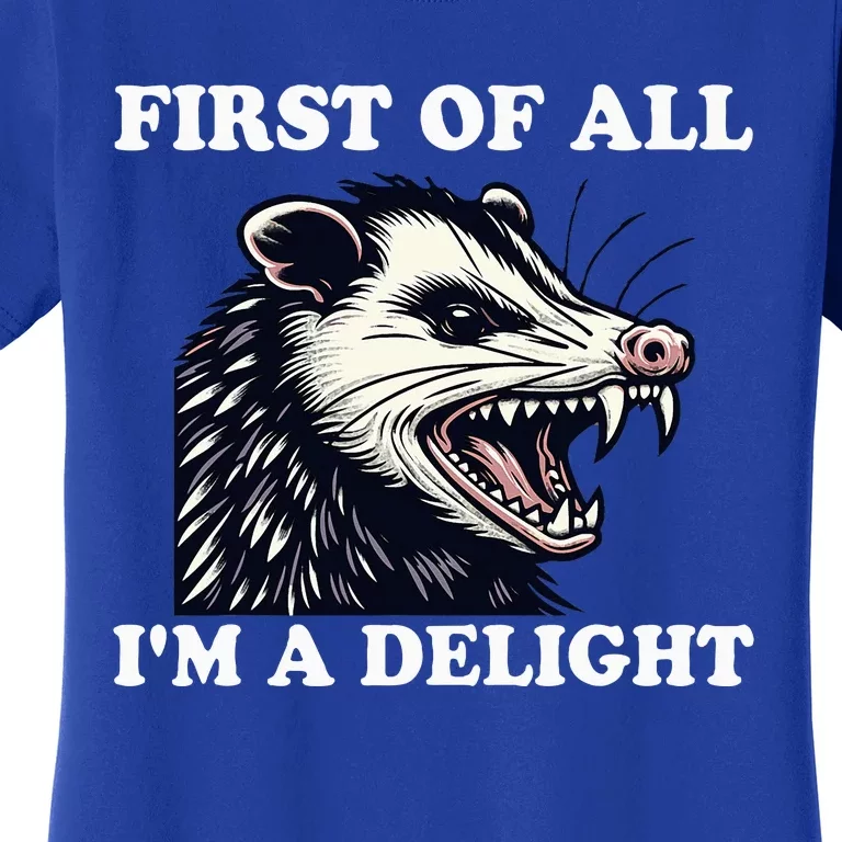 Angry Opossum Lover First Of All IM A Delight Women's T-Shirt