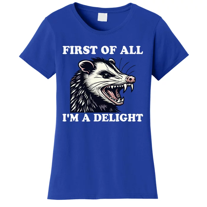 Angry Opossum Lover First Of All IM A Delight Women's T-Shirt