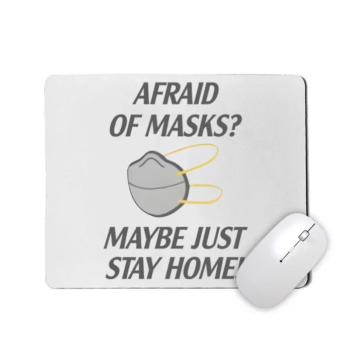 Afraid Of Masks Maybe Just Stay Home Mousepad