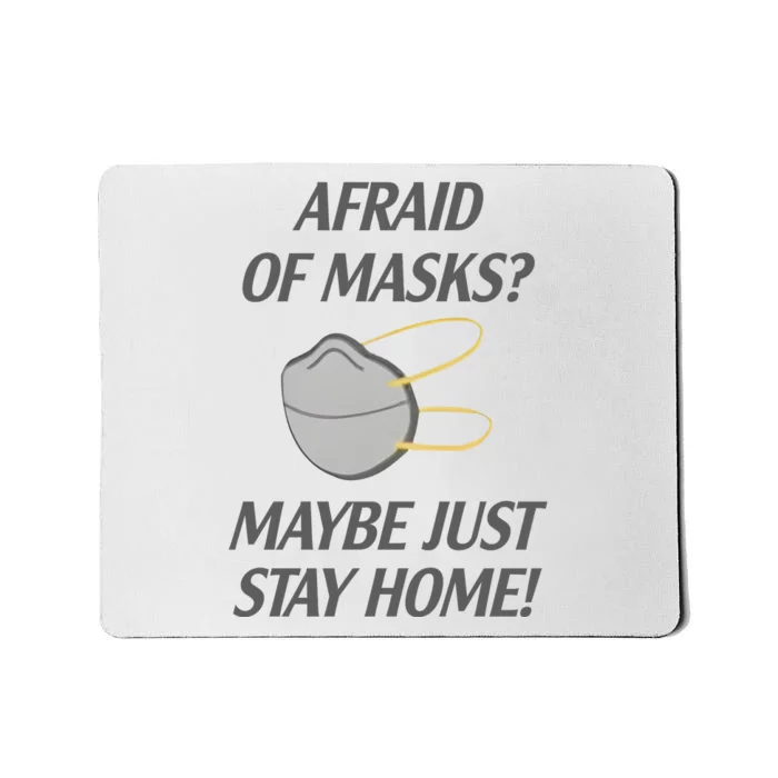 Afraid Of Masks Maybe Just Stay Home Mousepad