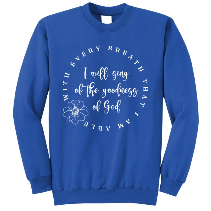 All Of My Life You Have Been Faithful Goodness Of God Cool Gift Tall Sweatshirt