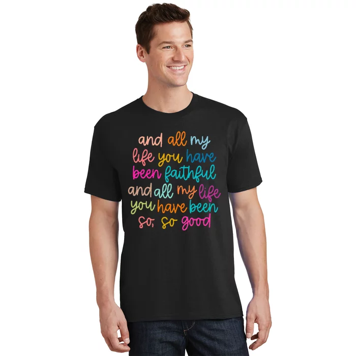 All Of My Life You Have Been Faithful Goodness Of God T-Shirt